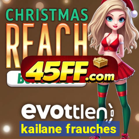 kailane frauches